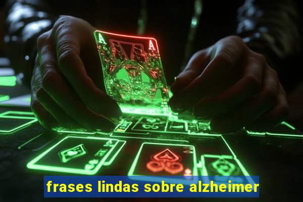 frases lindas sobre alzheimer